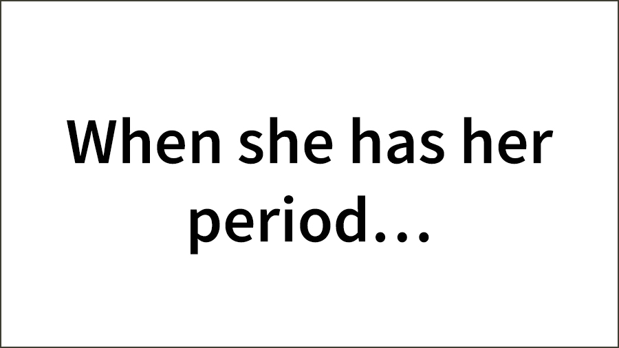 When-she-has-her-period…-01-1